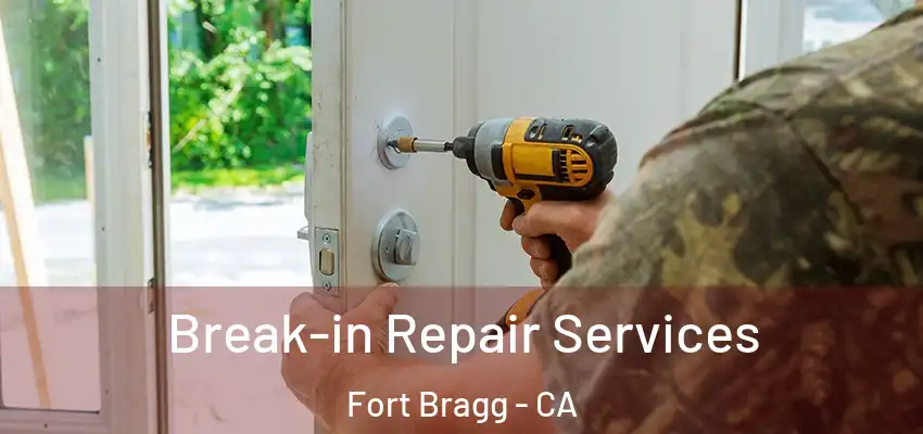  Break-in Repair Services Fort Bragg - CA